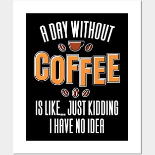 A Day Without Coffee Is Like Posters and Art